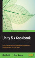 Okładka książki: Unity 5.x Cookbook. More than 100 solutions to build amazing 2D and 3D games with Unity