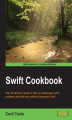 Okładka książki: Swift Cookbook. Over 50 hands-on recipes to help you create apps, solve problems, and build your portfolio of projects in Swift