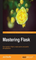 Okładka książki: Mastering Flask. Gain expertise in Flask to create dynamic and powerful web applications