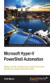 Okładka książki: Microsoft Hyper-V PowerShell Automation. Manage, automate, and streamline your Hyper-V environment effectively with advanced PowerShell cmdlets