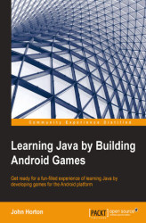 Okładka: Learning Java by Building Android Games. Extend your game development skills while learning Java – follow this book and learn Java for Android to enter the world of Android games development with greater confidence