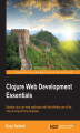 Okładka książki: Clojure Web Development Essentials. Develop your own web application with the effective use of the Clojure programming language