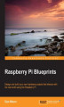 Okładka książki: Raspberry Pi Blueprints. Design and build your own hardware projects that interact with the real world using the Raspberry Pi