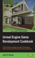 Okładka książki: Unreal Engine Game Development Cookbook. Over 40 recipes to accelerate the process of learning game design and solving development problems using Unreal Engine