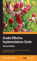 Okładka książki: Gradle Effective Implementations Guide. This comprehensive guide will get you up and running with build automation using Gradle. - Second Edition