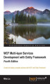 Okładka książki: WCF Multi-layer Services Development with Entity Framework. Create and deploy complete solutions with WCF and Entity Framework