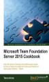 Okładka książki: Microsoft Team Foundation Server 2015 Cookbook