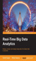 Okładka książki: Real-Time Big Data Analytics. Design, process, and analyze large sets of complex data in real time