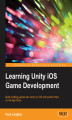 Okładka książki: Learning Unity iOS Game Development. Build exciting games with Unity on iOS and publish them on the App Store
