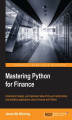 Okładka książki: Mastering Python for Finance. Understand, design, and implement state-of-the-art mathematical and statistical applications used in finance with Python