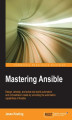 Okładka książki: Mastering Ansible. Design, develop, and solve real world automation and orchestration needs by unlocking the automation capabilities of Ansible