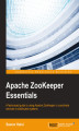 Okładka książki: Apache ZooKeeper Essentials. A fast-paced guide to using Apache ZooKeeper to coordinate services in distributed systems