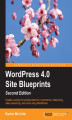 Okładka książki: WordPress 4.0 Site Blueprints. Create a variety of exciting sites for e-commerce, networking, video streaming, and more, using WordPress