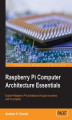 Okładka książki: Raspberry Pi Computer Architecture Essentials