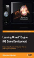 Okładka książki: Learning Unreal Engine iOS Game Development. Explore the powerful features of UE4 and build a complete Unreal game with this accessible and practical iOS game development guide