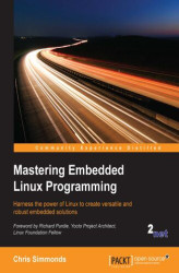 Okładka: Mastering Embedded Linux Programming. Harness the power of Linux to create versatile and robust embedded solutions