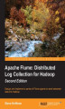 Okładka książki: Apache Flume: Distributed Log Collection for Hadoop. Design and implement a series of Flume agents to send streamed data into Hadoop