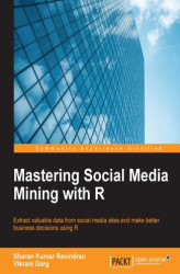 Okładka: Mastering Social Media Mining with R. Extract valuable data from your social media sites and make better business decisions using R