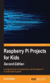 Okładka książki: Raspberry Pi Projects for Kids. Leverage the power of programming to use the Raspberry Pi to create awesome games