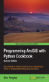 Okładka książki: Programming ArcGIS with Python Cookbook. Over 85 hands-on recipes to teach you how to automate your ArcGIS for Desktop geoprocessing tasks using Python