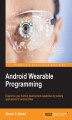 Okładka książki: Android Wearable Programming. Expand on your Android development capabilities by building applications for Android Wear