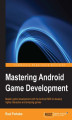 Okładka książki: Mastering Android Game Development. Master game development with the Android SDK to develop highly interactive and amazing games