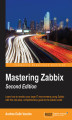 Okładka książki: Mastering Zabbix. Learn how to monitor your large IT environments with this one-stop, comprehensive guide to the Zabbix world