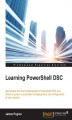 Okładka książki: Learning PowerShell DSC. Get started with the fundamentals of PowerShell DSC and utilize its power to automate deployment and configuration of your servers