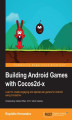Okładka książki: Building Android Games with Cocos2d-x. Learn to create engaging and spectacular games for Android using Cocos2d-x