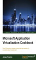 Okładka książki: Microsoft Application Virtualization Cookbook. Over 55 hands-on recipes covering the key aspects of a successful App-V deployment
