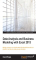 Okładka książki: Data Analysis and Business Modeling with Excel 2013. Manage, analyze, and visualize data with Microsoft Excel 2013 to transform raw data into ready to use information