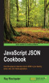 Okładka książki: JavaScript JSON Cookbook. Over 80 recipes to make the most of JSON in your desktop, server, web, and mobile applications