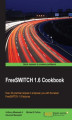 Okładka książki: FreeSWITCH 1.6 Cookbook. Over 45 practical recipes to empower you with the latest FreeSWITCH 1.6 features