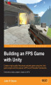 Okładka książki: Building an FPS Game with Unity. Create a high-quality first person shooter game using the Unity game engine and the popular UFPS and Probuilder frameworks