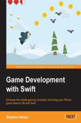 Okładka: Game Development with Swift. Embrace the mobile gaming revolution and bring your iPhone game ideas to life with Swift