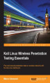 Okładka książki: Kali Linux Wireless Penetration Testing Essentials. Plan and execute penetration tests on wireless networks with the Kali Linux distribution