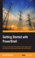 Okładka książki: Getting Started with PowerShell. Learn the fundamentals of PowerShell to build reusable scripts and functions to automate administrative tasks with Windows