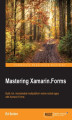 Okładka książki: Mastering Xamarin.Forms. Build rich, maintainable multiplatform native mobile apps with Xamarin.Forms