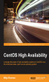 Okładka książki: CentOS High Availability. Leverage the power of high availability clusters on CentOS Linux, the enterprise-class, open source operating system