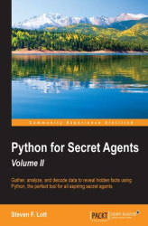 Okładka: Python for Secret Agents - Volume II. Gather, analyze, and decode data to reveal hidden facts using Python, the perfect tool for all aspiring secret agents - Second Edition