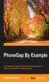 Okładka książki: PhoneGap By Example. Use PhoneGap to apply web development skills and learn variety of cross-platform mobile applications