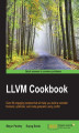 Okładka książki: LLVM Cookbook. Over 80 engaging recipes that will help you build a compiler frontend, optimizer, and code generator using LLVM