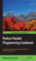 Okładka książki: Python Parallel Programming Cookbook. Master efficient parallel programming to build powerful applications using Python