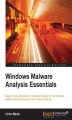 Okładka książki: Windows Malware Analysis Essentials. Master the fundamentals of malware analysis for the Windows platform and enhance your anti-malware skill set