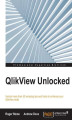Okładka książki: QlikView Unlocked. Unlock more than 50 amazing tips and tricks to enhance your QlikView skills