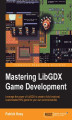 Okładka książki: Mastering LibGDX Game Development. Leverage the power of LibGDX to create a fully functional, customizable RPG game for your own commercial title