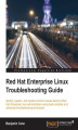 Okładka książki: Red Hat Enterprise Linux Troubleshooting Guide. Identify, capture and resolve common issues faced by Red Hat Enterprise Linux administrators using best practices and advanced troubleshooting techniques