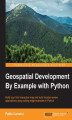Okładka książki: Geospatial Development By Example with Python. Build your first interactive map and build location-aware applications using cutting-edge examples in Python