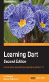 Okładka książki: Learning Dart. Learn to develop high performance applications with Dart 1.10 - Second Edition