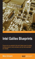 Okładka książki: Intel Galileo Blueprints. Discover the true potential of the Intel Galileo board for building exciting projects in various domains such as home automation and robotics